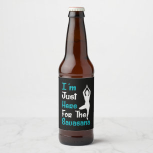 I Am Just Here For The Savasana Yoga Beer Bottle Label