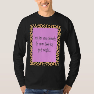 I Am Just One Stomach Flu Away From My Goal Weight T-Shirt