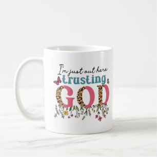 I am just out here trusting coffee mug