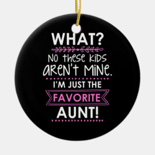 I Am Just The Favourite Aunt Ceramic Ornament