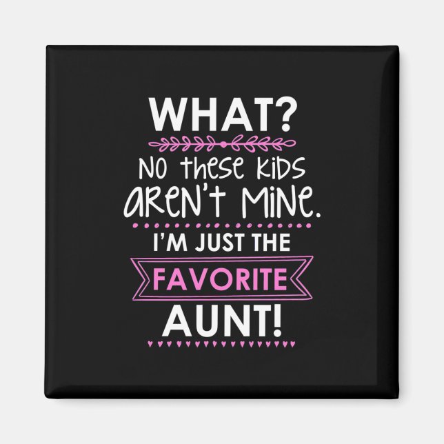 I Am Just The Favourite Aunt Magnet (Front)