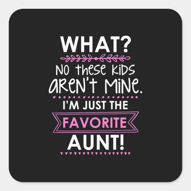 I Am Just The Favourite Aunt Square Sticker (Front)