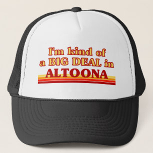I am kind of a BIG DEAL in Altoona Trucker Hat
