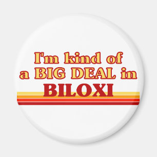 I am kind of a BIG DEAL in Biloxi Magnet
