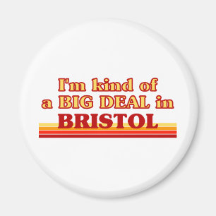 I am kind of a BIG DEAL in Bristol Magnet