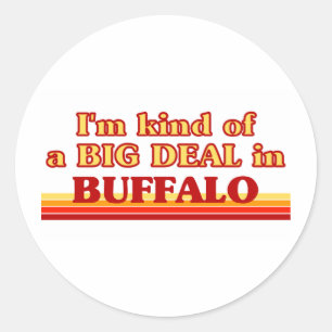 I am kind of a BIG DEAL in Buffalo Classic Round Sticker