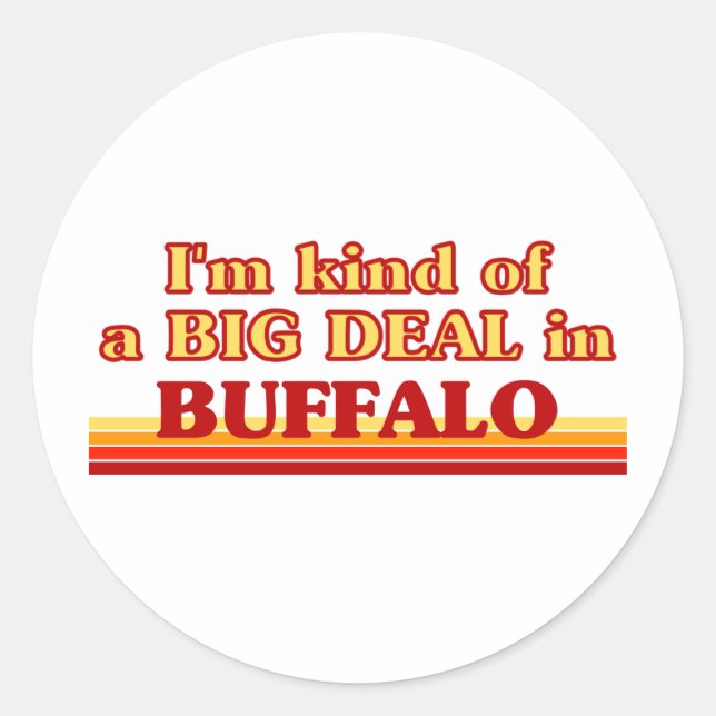 I am kind of a BIG DEAL in Buffalo Classic Round Sticker (Front)