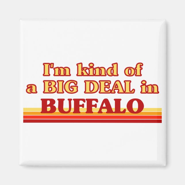 I am kind of a BIG DEAL in Buffalo Magnet (Front)