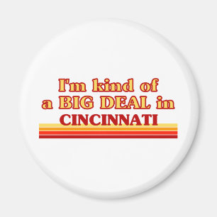I am kind of a BIG DEAL in Cincinnati Magnet