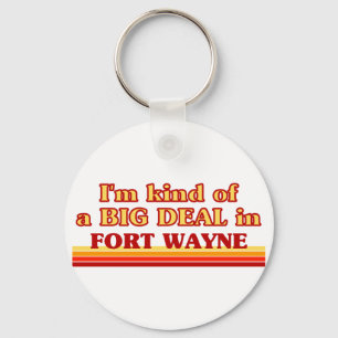 I am kind of a BIG DEAL in Fort Wayne Key Ring