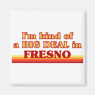 I am kind of a BIG DEAL in Fresno Magnet