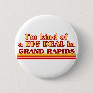 I am kind of a BIG DEAL in Grand Rapids 6 Cm Round Badge