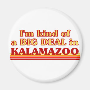I am kind of a BIG DEAL in Kalamazoo Magnet