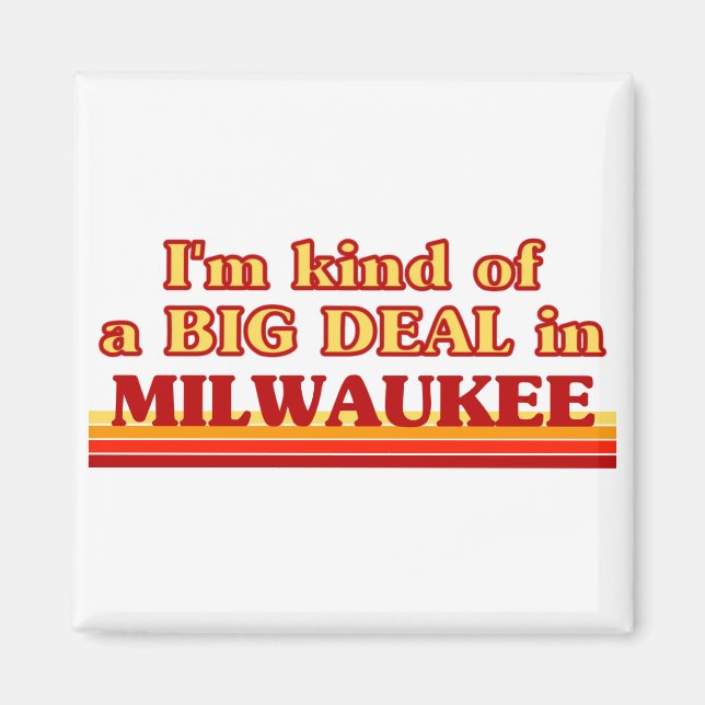 I am kind of a BIG DEAL in Milwaukee Magnet (Front)