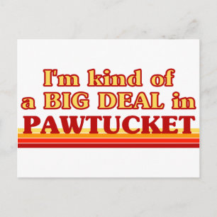 I am kind of a BIG DEAL in Pawtucket Postcard