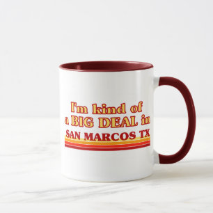 I am kind of a BIG DEAL in San Marcos Mug