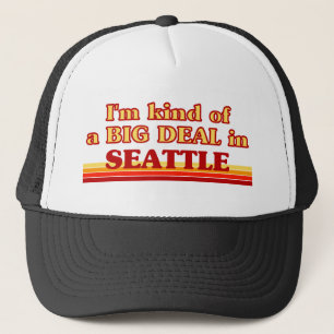 I am kind of a BIG DEAL in Seattle Trucker Hat