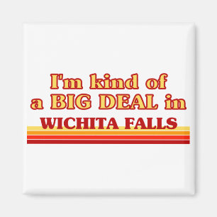 I am kind of a BIG DEAL in Wichita Falls Magnet