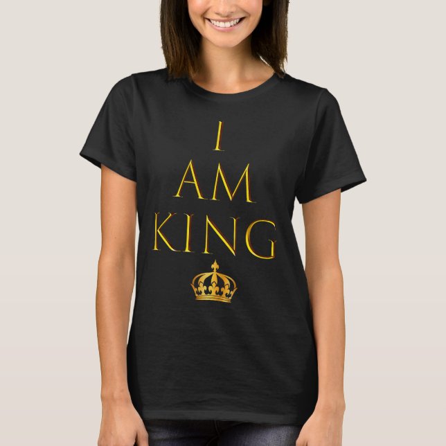 I Am King T Shirt  (Front)