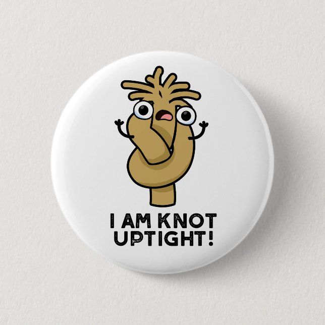I Am Knot Uptight Funny Rope Pun  6 Cm Round Badge (Front)