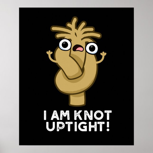 I Am Knot Uptight Funny Rope Pun Dark BG Poster (Front)