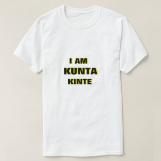 I am Kunta Kinte T-Shirt