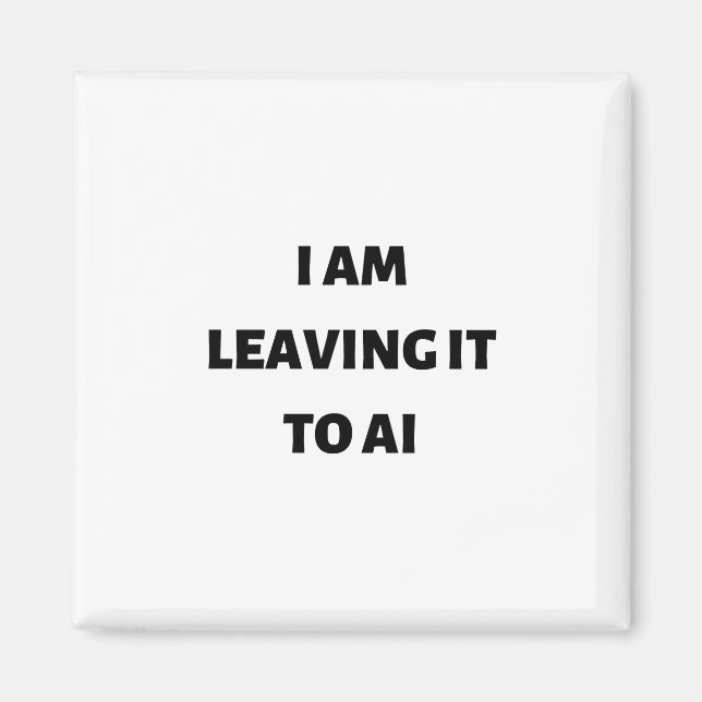 I am leaving it to AI Magnet (Front)