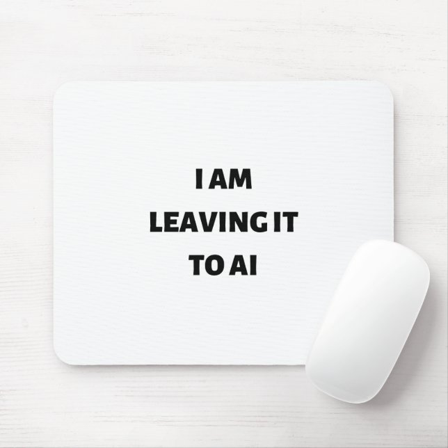 I am leaving it to AI Mouse Pad (With Mouse)