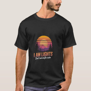 I Am Lights Don't Ask Me For Audio Stage Lighting  T-Shirt