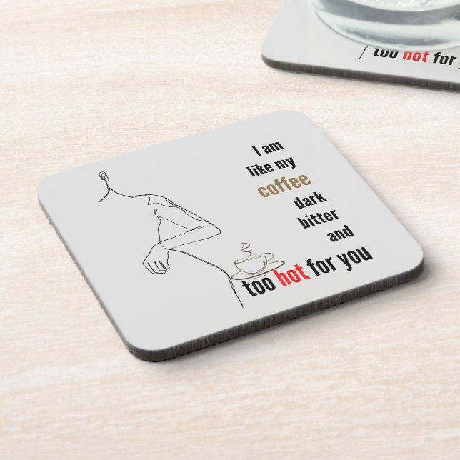 I am like my coffee, dark, bitter and too hot,w coaster (Left Side)