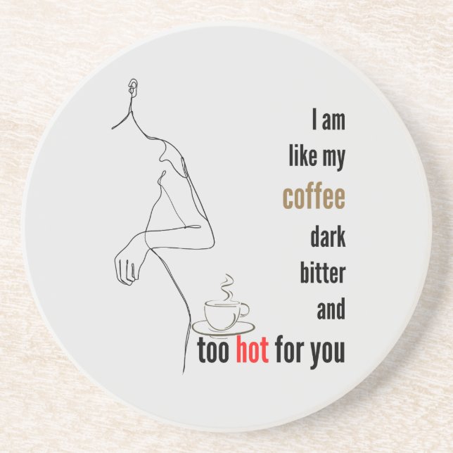 I am like my coffee, dark, bitter and too hot,w coaster (Front)