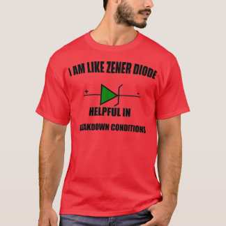 I AM LIKE ZENER DIODE HELPFUL BREAKDOWN CONDITIONS T-Shirt