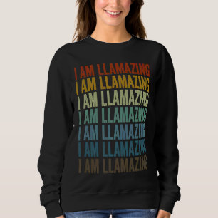 I Am Llamazing Llama Alpaca Sweatshirt