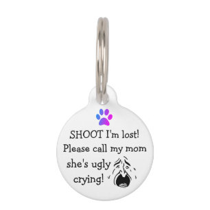 I Am Lost Call My Mum She's Ugly Crying Pet ID Tag