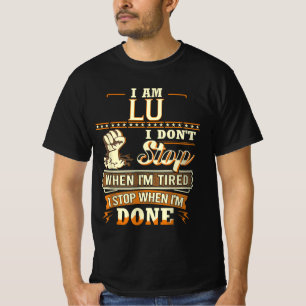 I Am Lu. I Don't Stop When I'm Tired T-Shirt