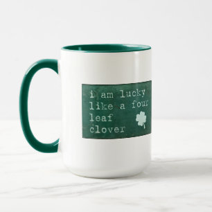 I Am Lucky Like A Four Leaf Clover Mug