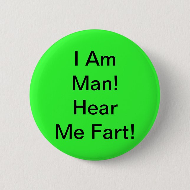 I Am Man Hear Me Fart 6 Cm Round Badge (Front)