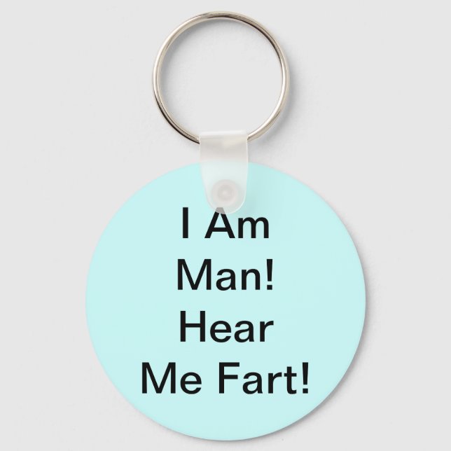 I Am Man Hear Me Fart Key Ring (Front)