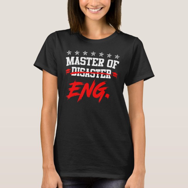 I am Master of Disaster Master of Engineering T-Shirt (Front)