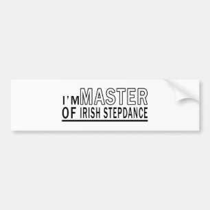 I Am Master Of Irish Stepdance. Bumper Sticker