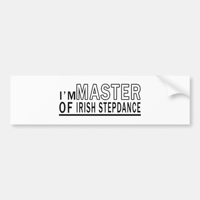 I Am Master Of Irish Stepdance. Bumper Sticker (Front)