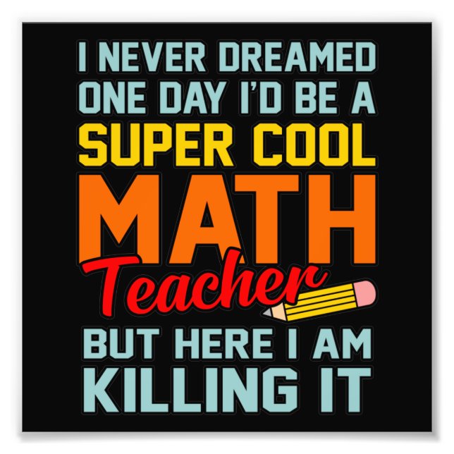 I Am Math Teacher Mathematics Maths Lover Student Photo Print (Front)