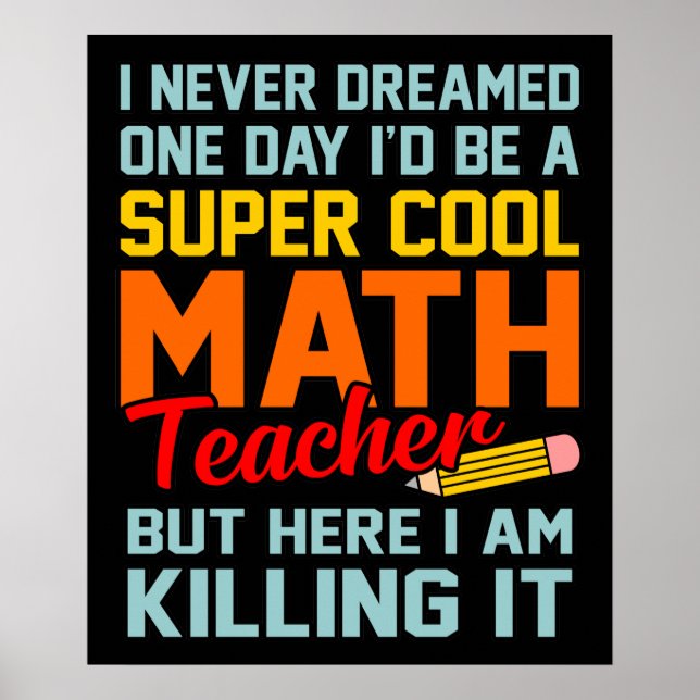 I Am Math Teacher Mathematics Maths Lover Student Poster (Front)