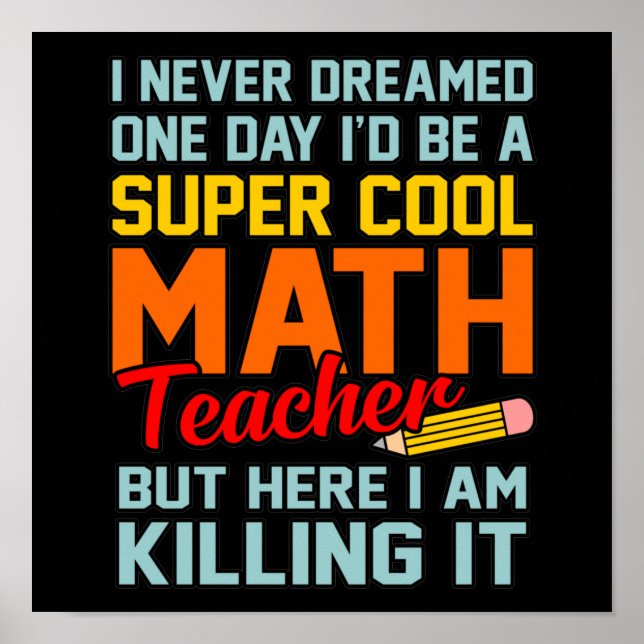 I Am Math Teacher Mathematics Maths Lover Student Poster (Front)