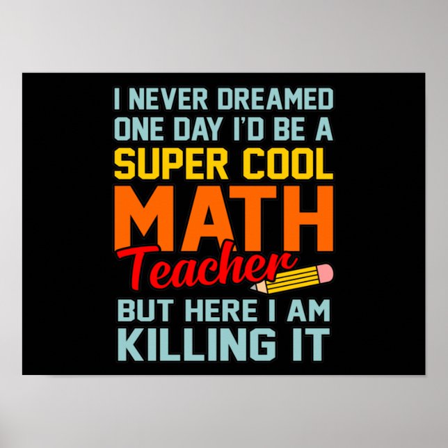 I Am Math Teacher Mathematics Maths Lover Student Poster (Front)