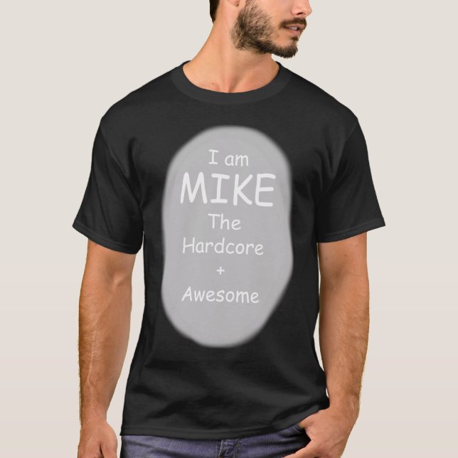 I am Mike The Hardcore + Awesome Classic T-Shirt (Front)