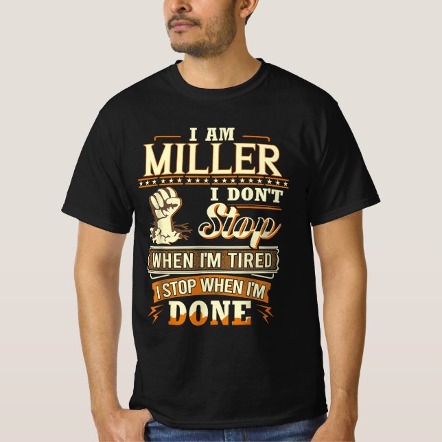 I Am Miller. I Don't Stop When I'm Tired T-Shirt (Front)