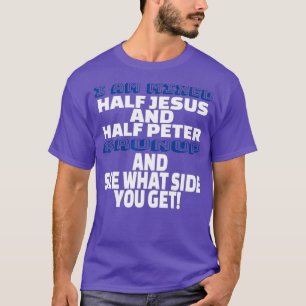 I Am Mixed Half Jesus and Half Peter Fun T-Shirt