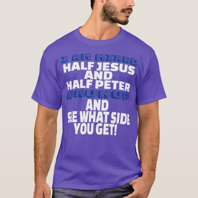 I Am Mixed Half Jesus and Half Peter Fun T-Shirt (Front)