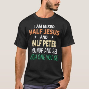 I am Mixed Half Jesus And Half Peter Funny Christi T-Shirt